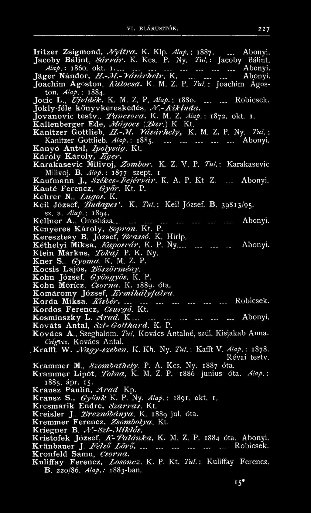 K a n y ó A n t a l, I p o ly s á g. Kt. K á r o l y K á r o l y, E g e r '. K a r a k a s e v i c M iliv o j, Z o m b o r. K. Z. V. P. Túl. : K arakasevic M ilivoj. B. Alap. -. 1877. szept.