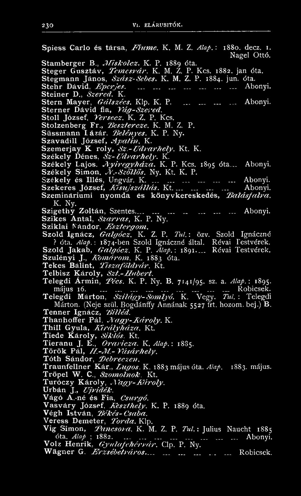 S t e in e r D., S z e r e d. K. S t e r n M a y e r, G á ls z é c s. K lp. IC. P............. A bonyi. S t e r n e r D á v id fia, T á g -S z e r e d. S t o ll J ó z s e f, Y e r s c c z. K. Z. P. K cs.