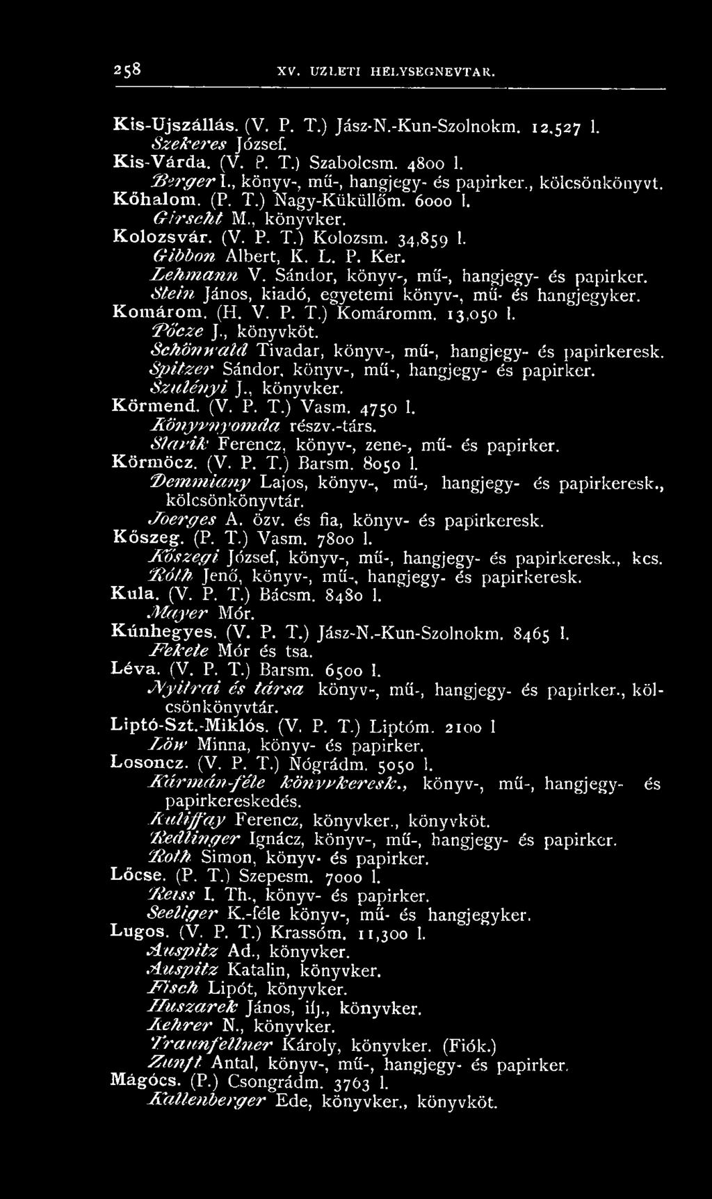 L e h m a n n V. Sándor, kön yv-, mű-, hangjegy- és papirker. S te in János, kiadó, egyetem i könyv-, mű- és hangjegyker. Komárom. (H. V. P. T.) Kom árom m. 13,050 1. 'P őcze J., k ön yvköt.