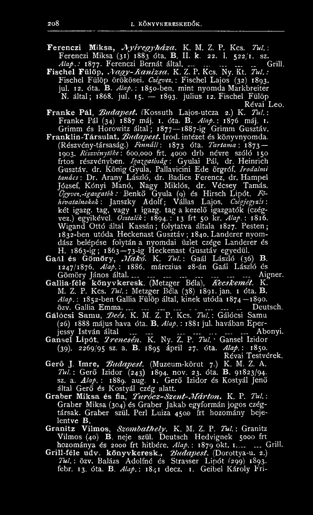 mint nyom da M arkbreiter N. által; 1868. jul. 15. 1893. julius 12. F ischel Fülöp R évai L e ó. Franké Pál, B u d a p e s t. (K ossu th Lajos-u tcza 2.) K. T ú l.: F ranké Pál (34) 1887 máj. 1. óta.