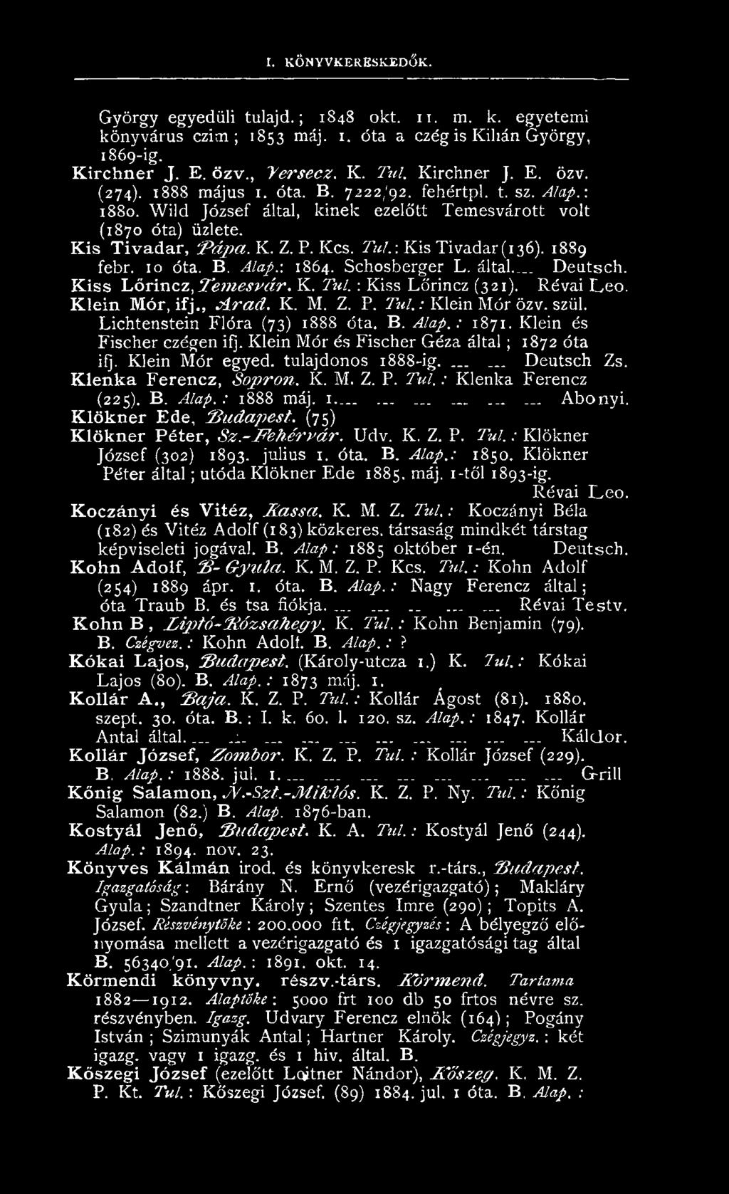 K lein M ór és F isch er G éza á lta l; 1872 óta ifj. Klein M ór egyed, tulajdonos 1888-ig....... D eutsch Zs. K le n k a F e r e n c z, S o p ro n. K. M. Z. P. T ú l.: K len ka F erencz (225). B.