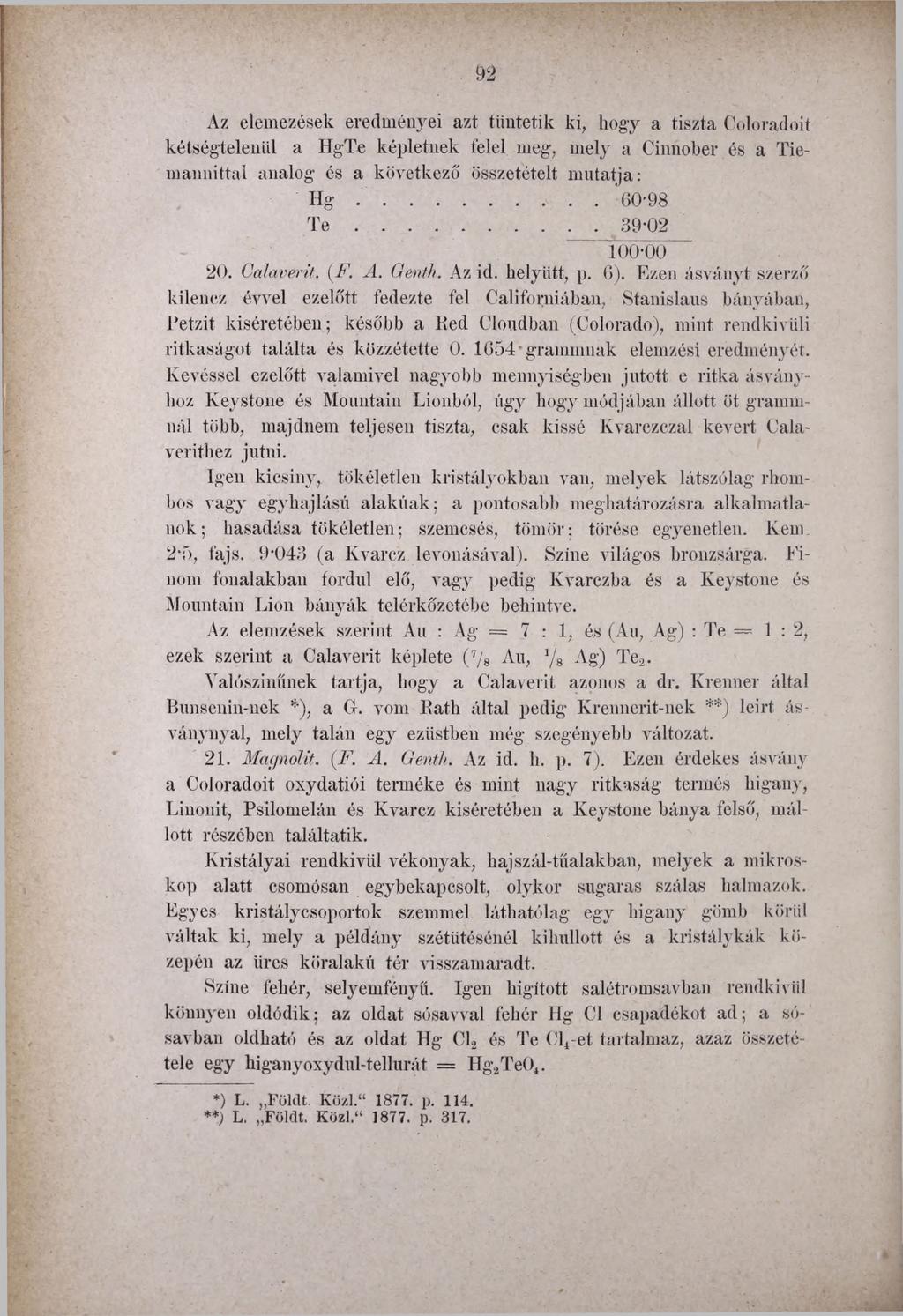 92 Az elemezések eredményei azt tüntetik ki, hogy a tiszta Coloradóit kétségtelenül a HgTe képletnek felel meg-, mely a Cinnober és a Tiemannittal analog és a következő összetételt mutatja: H g.