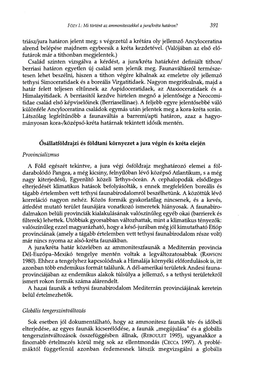 FóZY I.: Mi történt az ammoniteszekkel a jura/kréta határon? 391 triász/jura határon jelent meg; s végezetül a krétára oly jellemző Ancyloceratina alrend belépése majdnem egybeesik a kréta kezdetével.