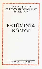 A békéscsabai Tevan nyomda betűmintakönyve (1926) Dobay János gyulai nyomdájának betűmintája (1915) Demártsik Ferencz orosházi nyomdájának mintakönyve (1913) mm méretben.