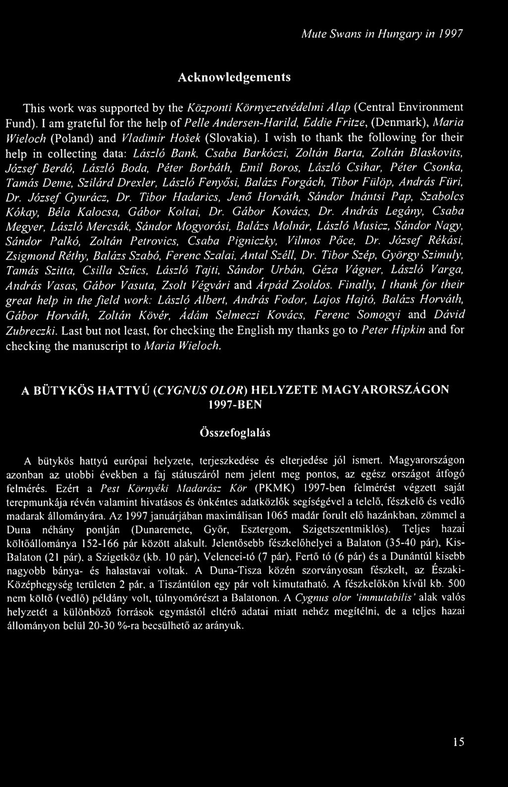 Tibor Hadarics, Jen Horváth, Sándor Inántsi Pap, Szabolcs Kókay, Béla Kalocsa, Gábor Koltai, Dr. Gábor Kovács, Dr.