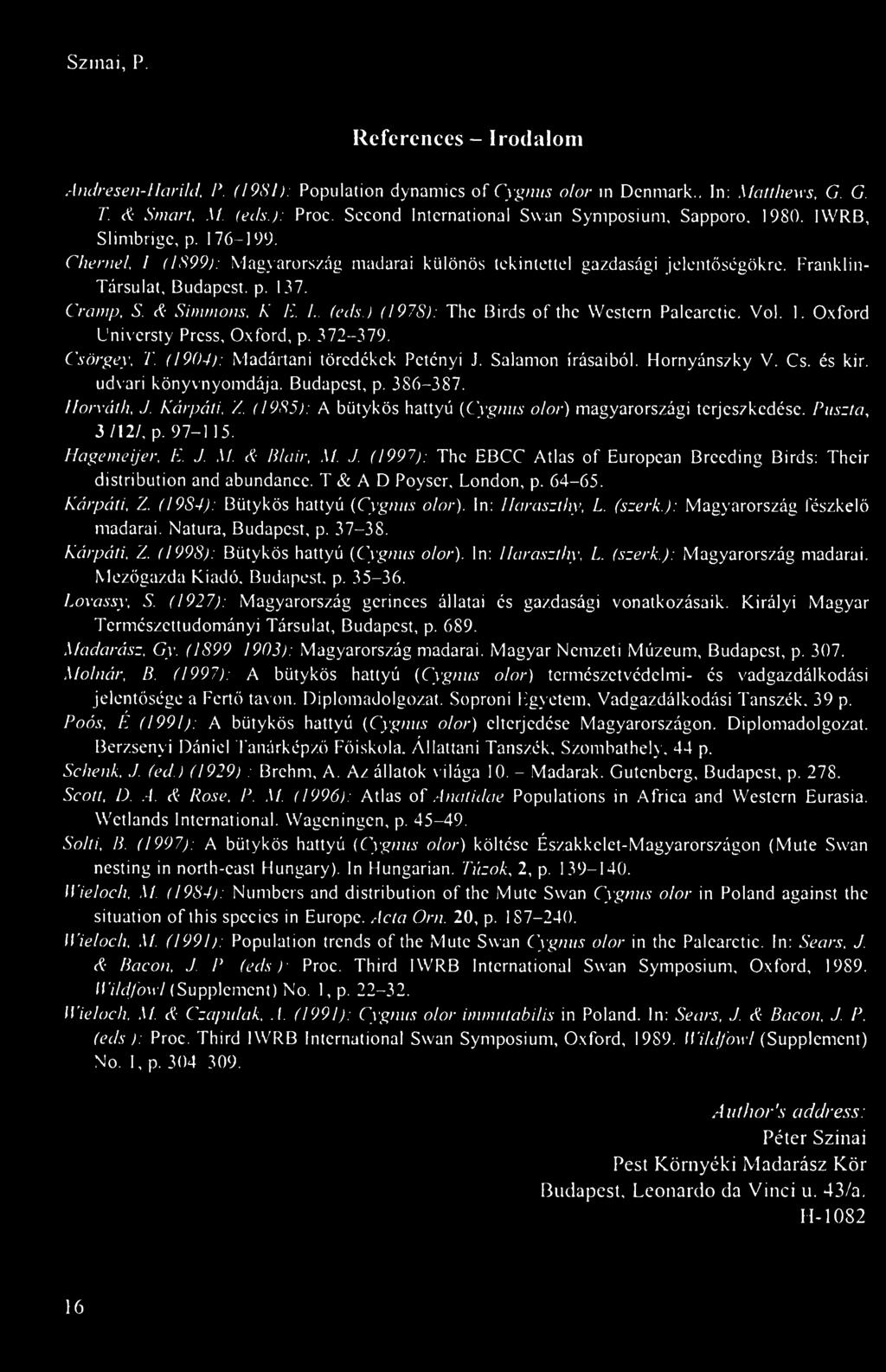 137. Cramp. S A Simmons. K E. I. teils. ) (1978): The Birds of the Western Palearctic. Vol. 1. Oxford Universty Press, Oxford, p. 372-379. Csörgey, i (1904): Madártani töredékek Petényi J.