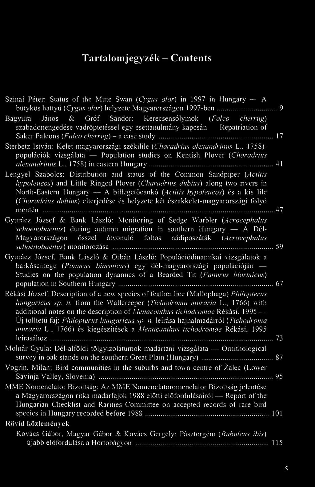 Hungary A billegetöcankó (Actitis hypoleucos) és a kis lile (Charadrius duhius) elterjedése és helyzete két északkelet-magyarországi folyó mentén 47 Gyurácz József & Bank László: Monitoring of Sedge