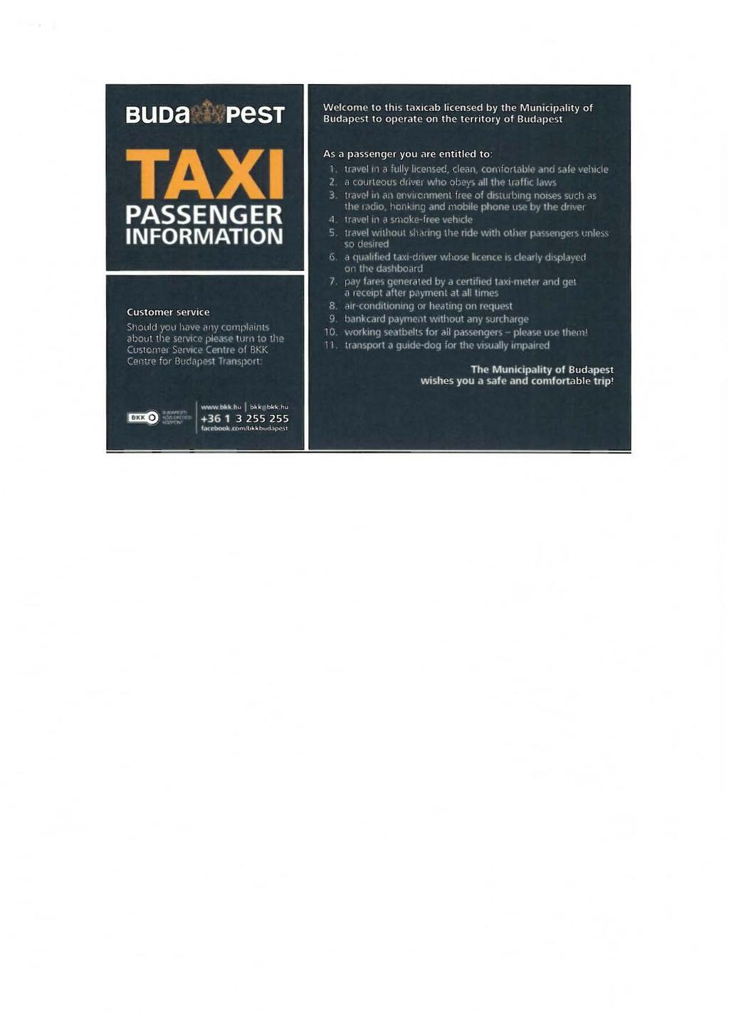BUDa PeST Welcome to this taxicab lícensed by the Municipalíty of Budapest to operate on the territory of Budapest TAXI PASSENGE R INFORMATION Customer service 1 Should y~~u 1.tVl'.