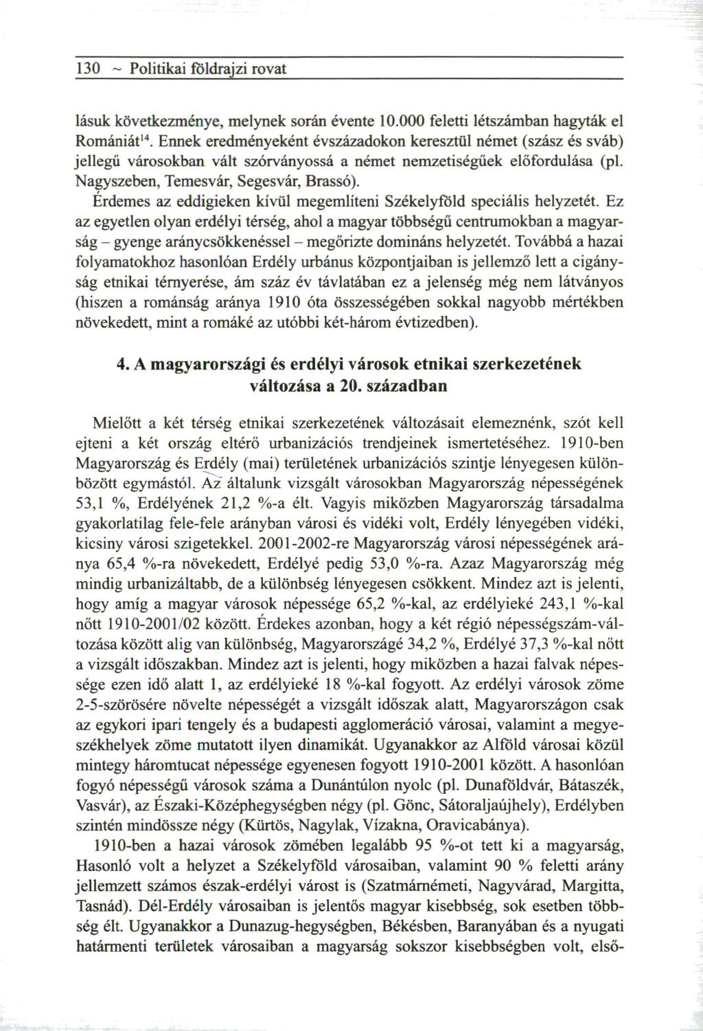 130 ~ Politikai földrajzi rovat lásuk k ö v e t k e z m é n y e, m e l y n e k során évente 10.000 feletti létszámban hagyták el Romániát 1 4.