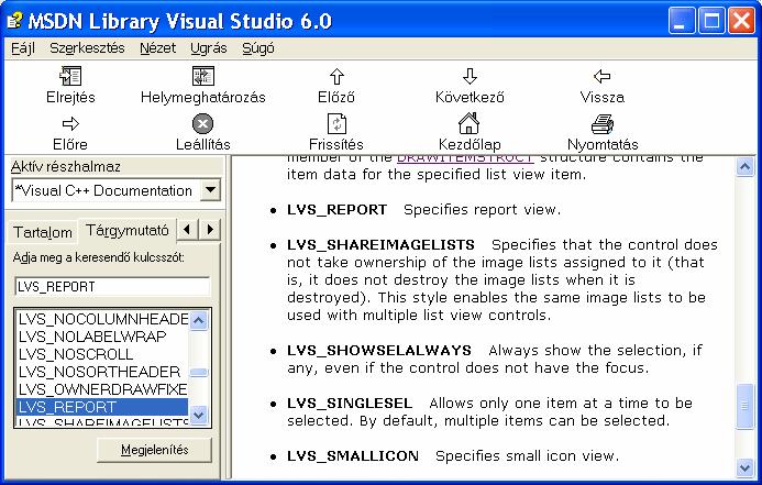 style=ws_visible WS_CHILD LVS_REPORT LVS_SINGLESEL; return CListView::PreCreateWindow(cs); WS_VISIBLE: Az ablak azonnal legyen látható