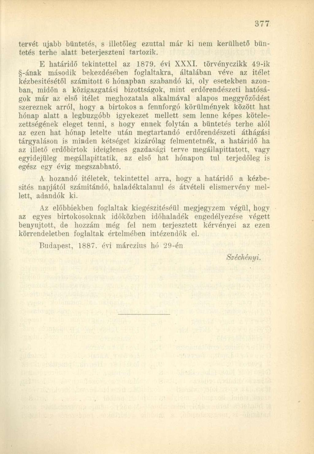 tervét ujabb büntetés, s illetőleg ezúttal már ki nem kerülhető büntetés terhe alatt beterjeszteni tartozik. E határidő tekintettel az 1879. évi XXXI.