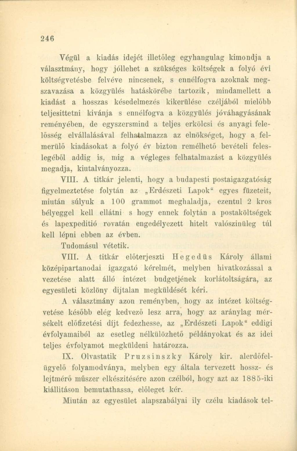 Végül a kiadás idejét illetőleg egyhangúlag kimondja a választmány, hogy jóllehet a szükséges költségek a folyó évi költségvetésbe felvéve nincsenek, s ennélfogva azoknak megszavazása a közgyűlés