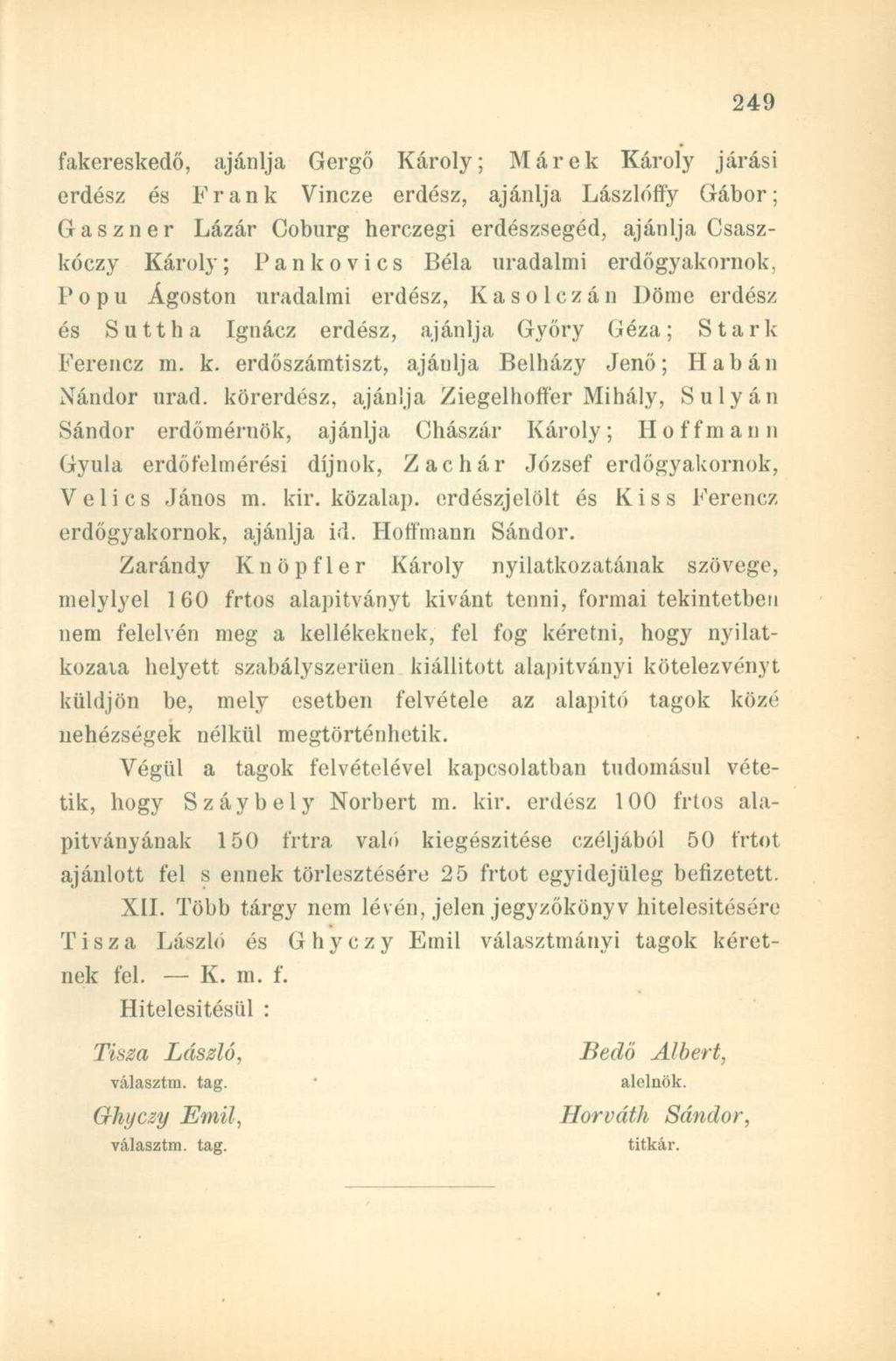fakereskedő, ajánlja Gergő Károly; Márek Károly járási erdész és Frank Vincze erdész, ajánlja Lászlóffy Gábor; Gaszner Lázár Coburg herczegi erdészsegéd, ajánlja Csaszkóczy Károly; Pankovics Béla