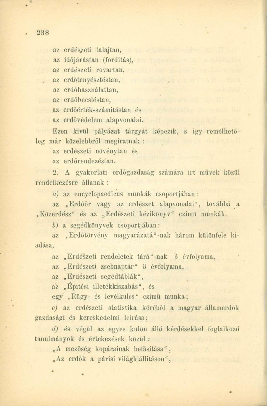 az erdészeti talajtan, az időjárástan (fordítás), az erdészeti rovartan, az erdőtenyésztéstan, az erdőhasználattan, az erdőbecsléstan, az erdőérték-számitástan és az erdővédelem alapvonalai.