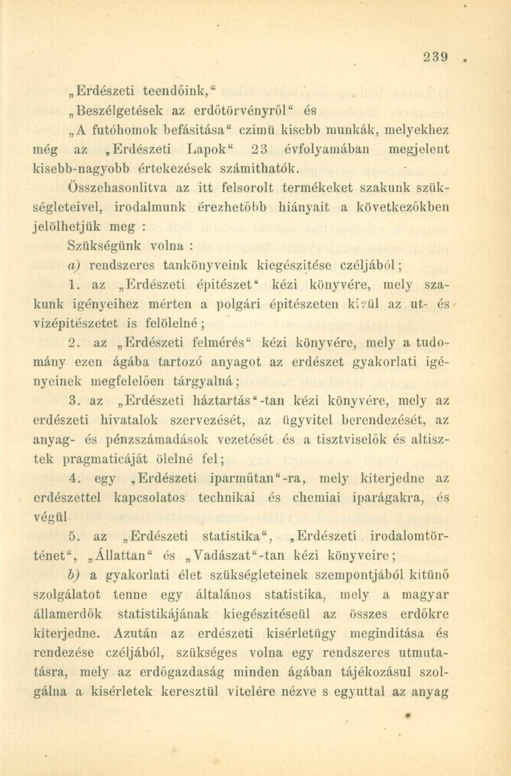 Erdészeti teendőink," Beszélgetések az erdőtörvényről" és A futóhomok hefásitása" czimü kisebb munkák, melyekhez még az Erdészeti Lapok" 23 évfolyamában megjelent kisebb-nagyobb értekezések