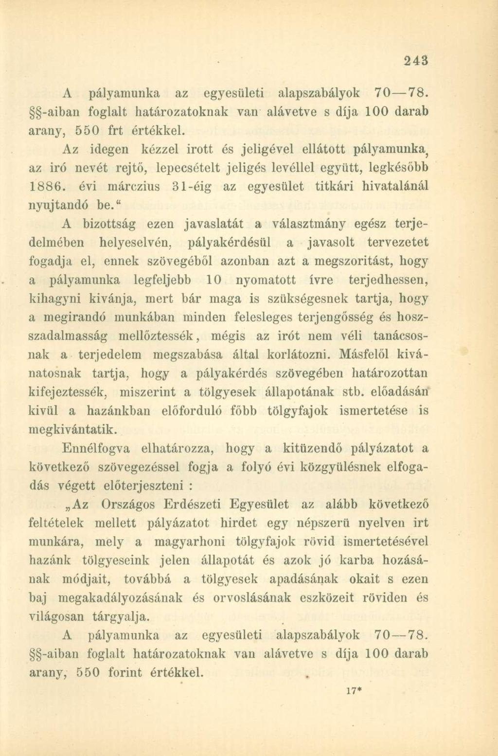 A pályamunka az egyesületi alapszabályok 70 78. -aiban foglalt határozatoknak van alávetve s díja 100 darab arany, 550 frt értékkel.