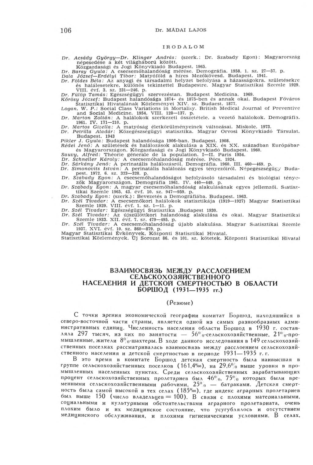 106 Dr. M A D A I L A J O S IRODALOM Dr. Acsády G yörgy Dr. Kiinger A n d rá s: (s z e rk.: D r.