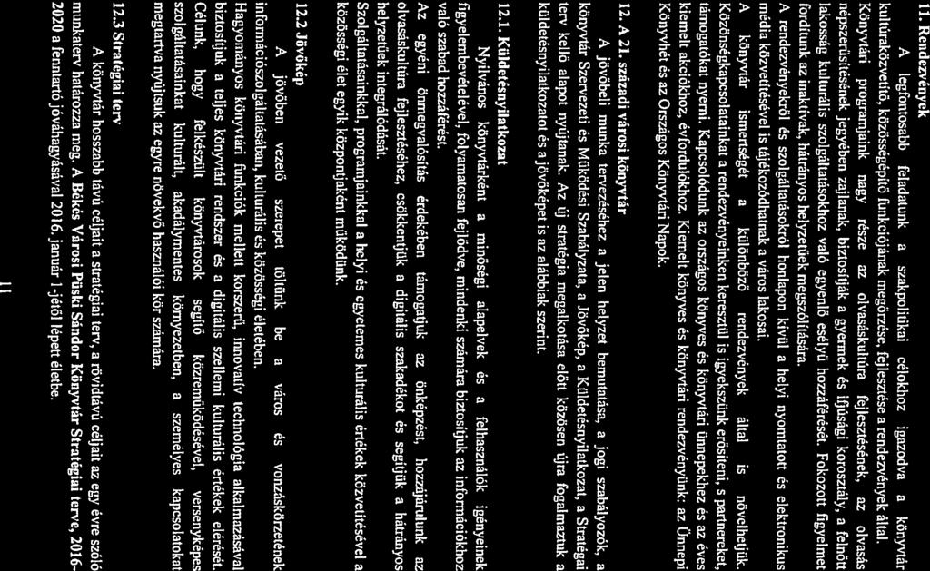11. Rendezvények A legfontosbb feldtunk kultúrközvetitő, közösségépitő funkciójánk megőrzése, fejlesztése szkpolitiki célokboz igzodv könyvtár rendezvények áltl.