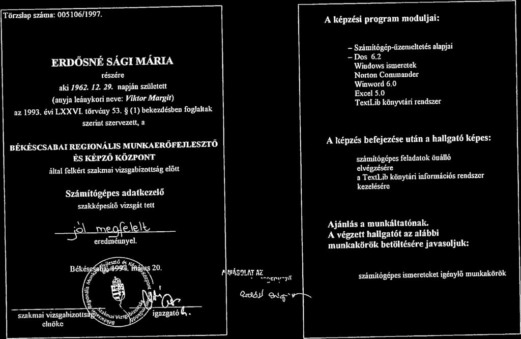 .. L.. 21.tL.r_nt s.msn...sn... - - -. A képzési progrm modulji: Számítógép-üzemeltetés ERDŐSNÍ SÁGI MÁRIA Dos részére ki 1962. 12 29. npján született (nyj leánykori neve: Viktor Mrgit) z 1993.