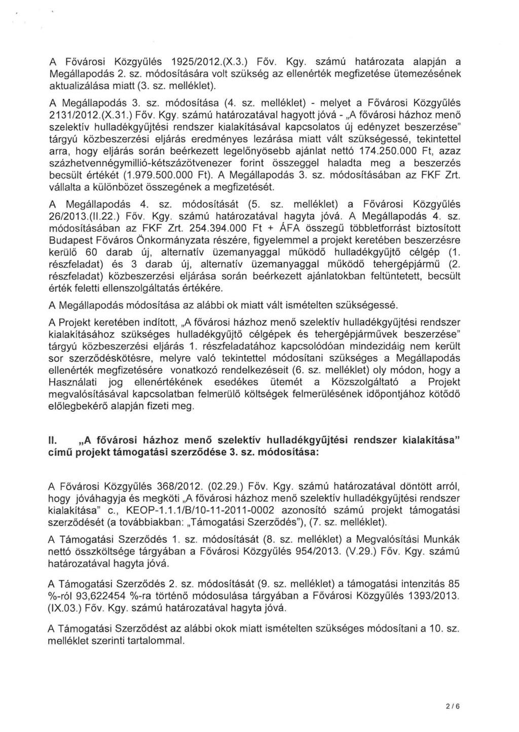 A Fővárosi Közgyűlés 1925/2012.(X.3.) Főv. Kgy. számú határozata alapján a Megállapodás 2. sz. módosítására volt szükség az ellenérték megfizetése ütemezésének aktualizálása miatt (3. sz. melléklet).