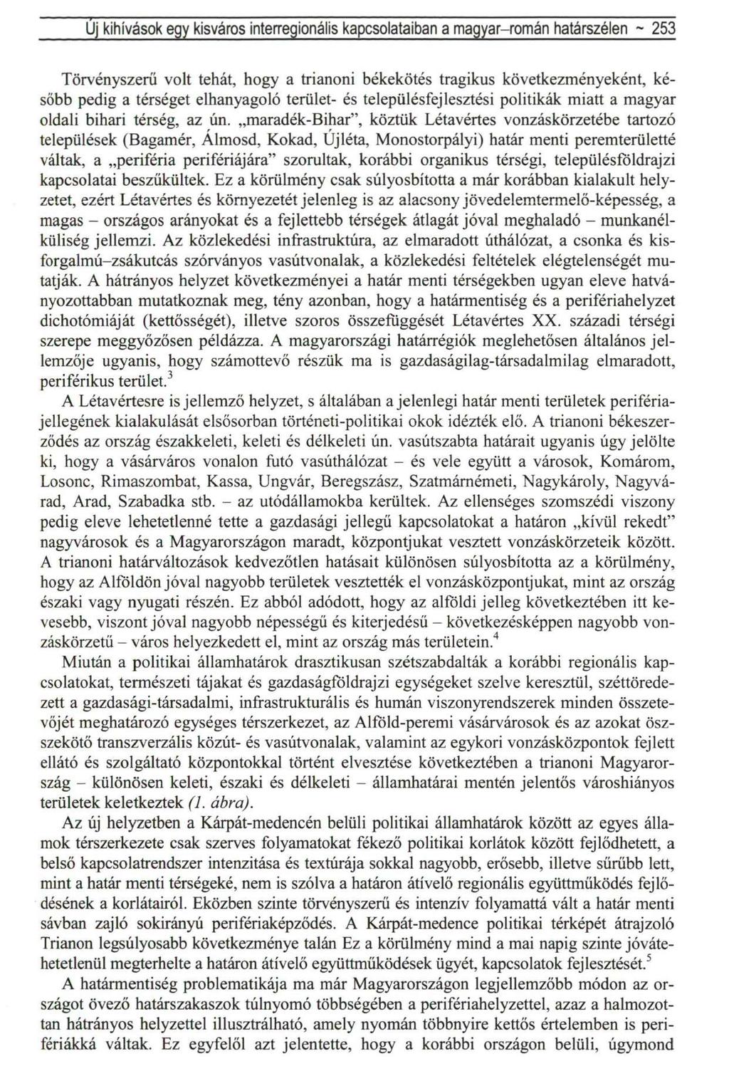 Uj kihívások egy kisváros interregionális kapcsolataibari a magyar-román határszélen ~ 253 Törvényszerű volt tehát, hogy a trianoni békekötés tragikus következményeként, később pedig a térséget