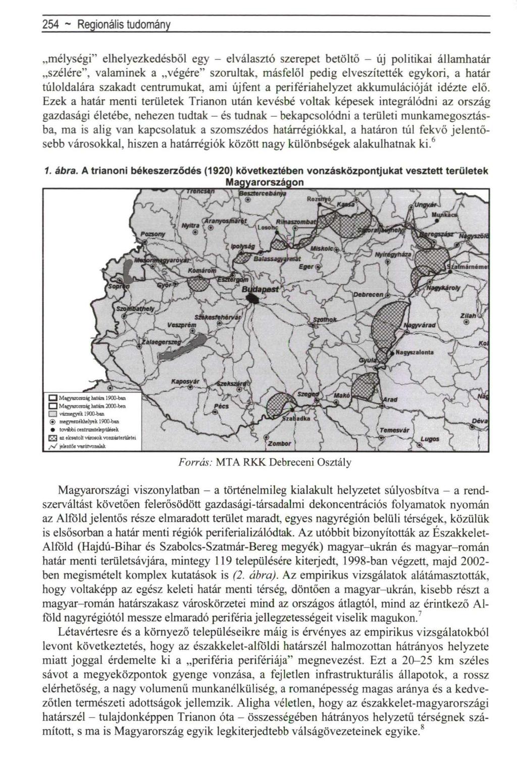 254 ~ Regionális tudomány mélységi" elhelyezkedésből egy - elválasztó szerepet betöltő - új politikai államhatár szélére", valaminek a végére" szorultak, másfelől pedig elveszítették egykori, a határ