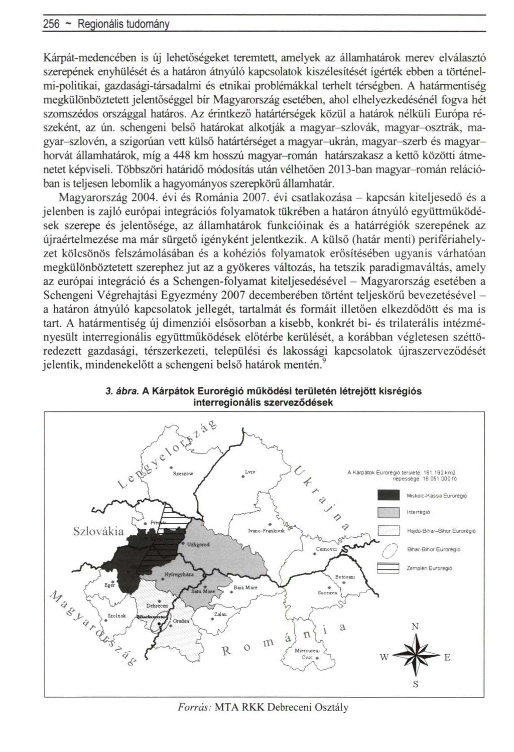 256 ~ Regionális tudomány Kárpát-medencében is új lehetőségeket teremtett, amelyek az államhatárok merev elválasztó szerepének enyhülését és a határon átnyúló kapcsolatok kiszélesítését ígérték ebben