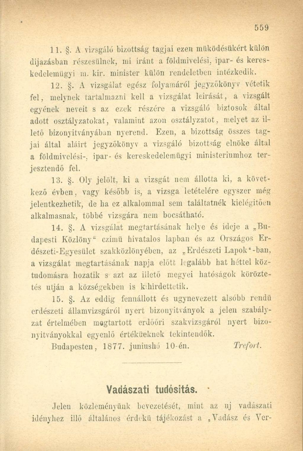 11.. A vizsgáló bizottság tagjai ezen működésükért külön díjazásban részesülnek, mi iránt a földmivelési, ipar- és kereskedelemügyi m. kir. minister külön rendeletben intézkedik. 12.