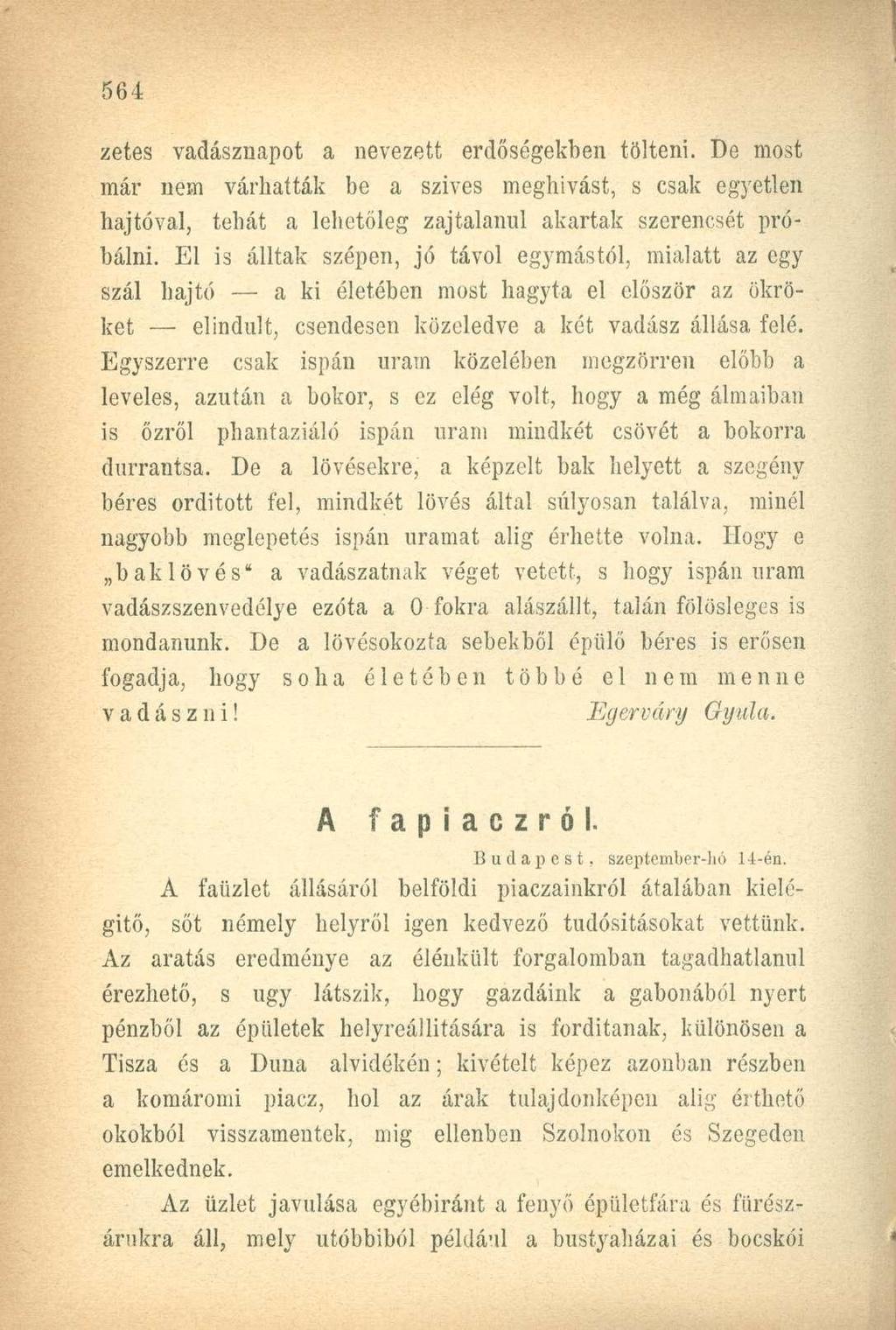 zetes vadásznapot a nevezett erdőségekben tölteni. De most már nem várhatták be a szives meghívást, s csak egyetlen hajtóval, tehát a lehetőleg zajtalanul akartak szerencsét próbálni.