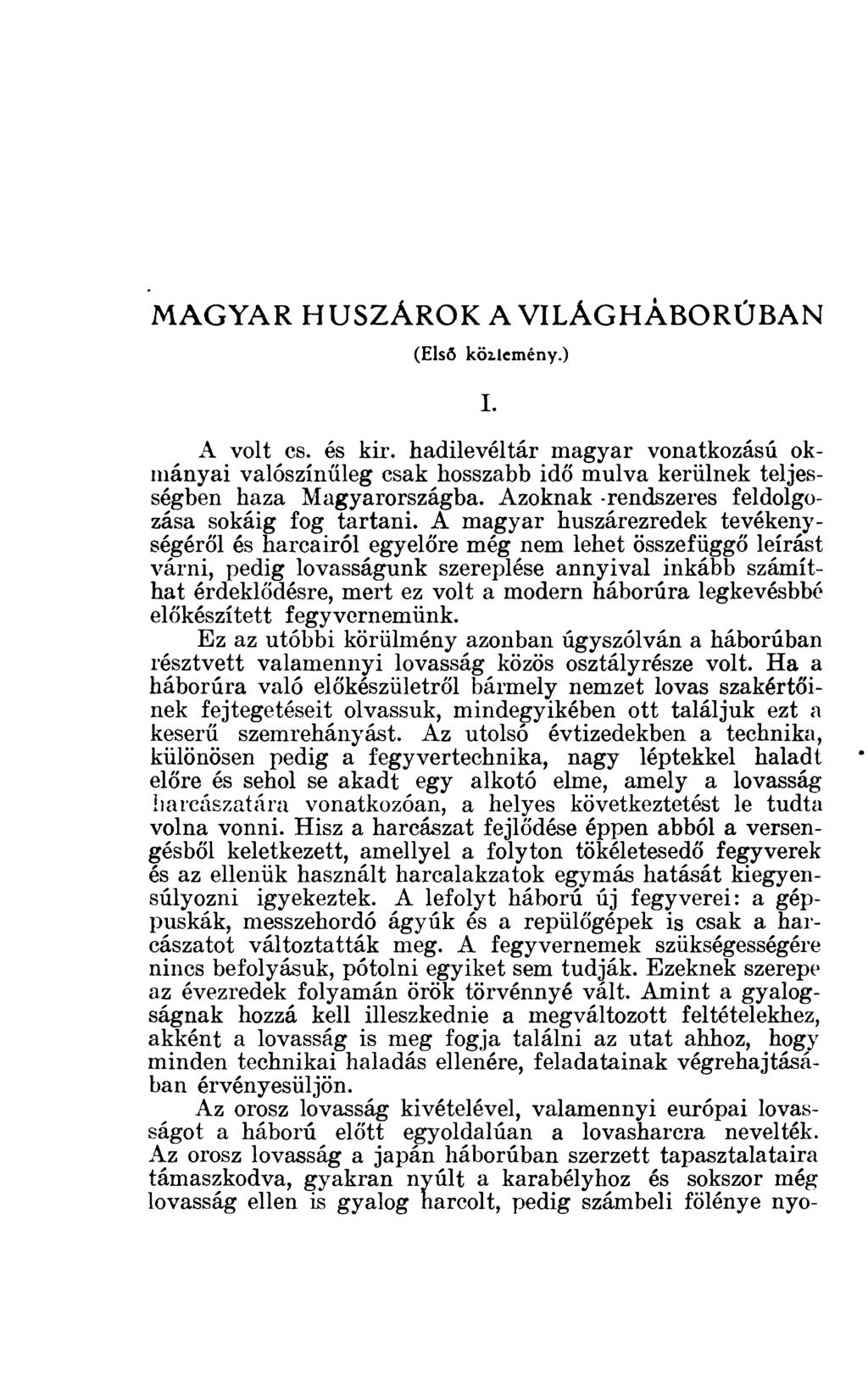 MAGYAR HUSZÁROK A VILÁGHÁBORÚBAN (Első köilemény.) I. A volt cs. és kir. hadilevéltár magyar vonatkozású okmányai valószínűleg csak hosszabb idő múlva kerülnek teljességben haza Magyarországba.