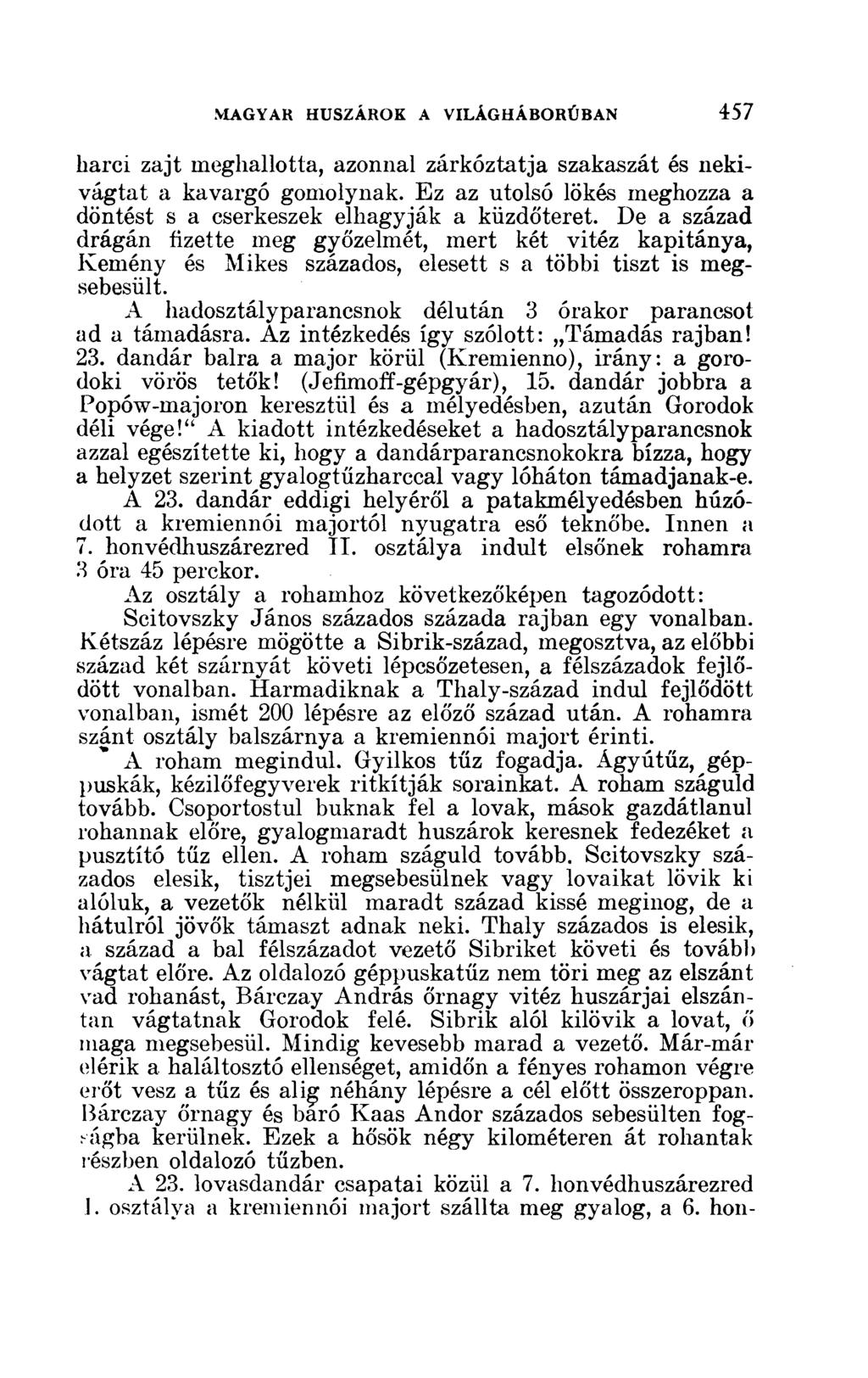 liarci zajt meghallotta, azonnal zárkóztatja szakaszát és nekivágtat a kavargó gomolynak. Ez az utolsó lökés meghozza a döntést s a cserkeszek elhagyják a küzdőteret.