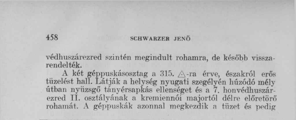 A géppuskák azonnal megkezdik a tüzet és pedig részben észak felé 1200 lépéses irányzékkal, részben pedig kelet felé 600