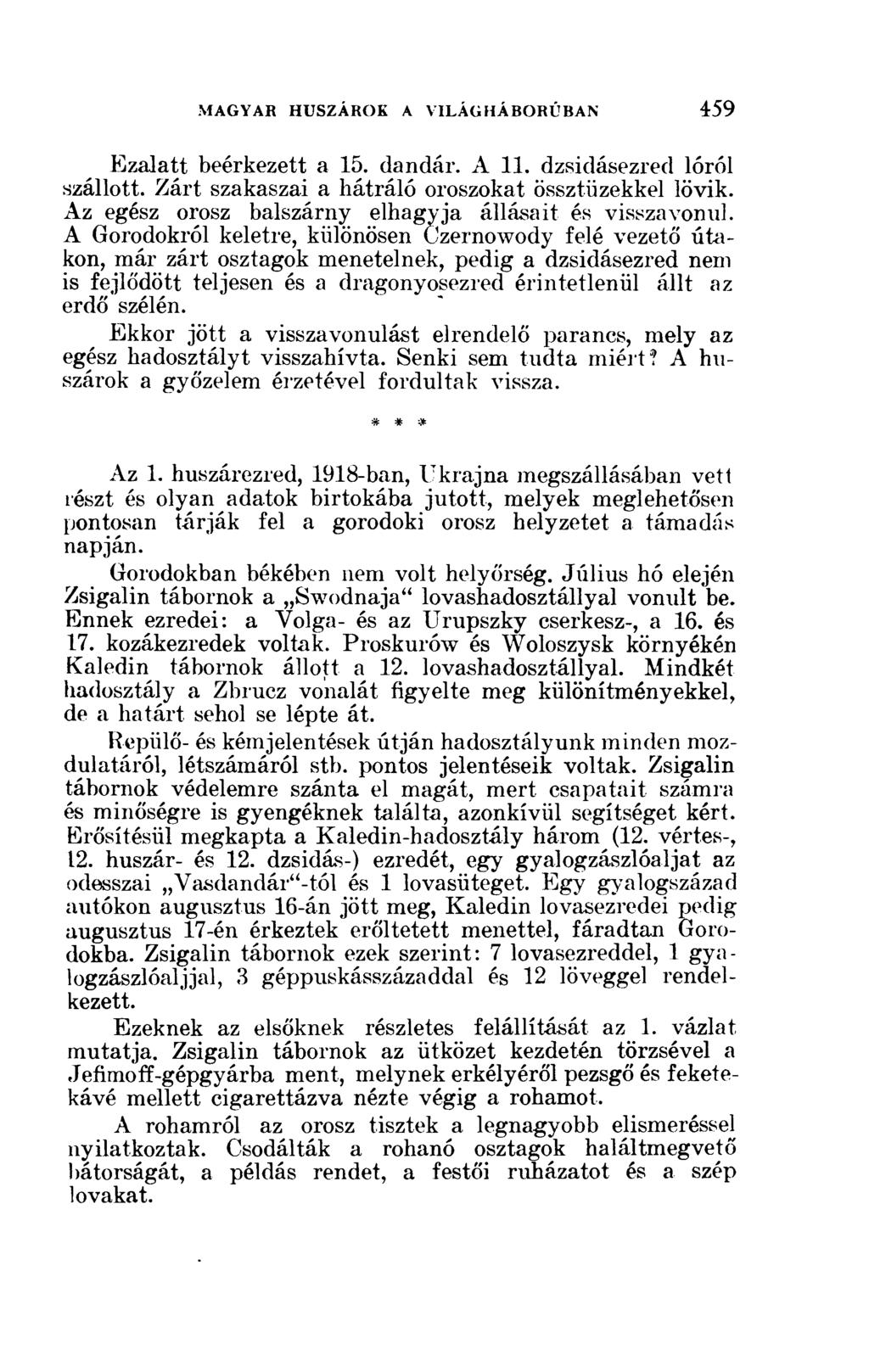 Ezalatt beérkezett a 15. dandár. A 11. dzsidásezred lóról szállott. Zárt szakaszai a hátráló oroszokat össztüzekkel lövik. Az egész orosz balszárny elhagyja állásait és visszavonul.