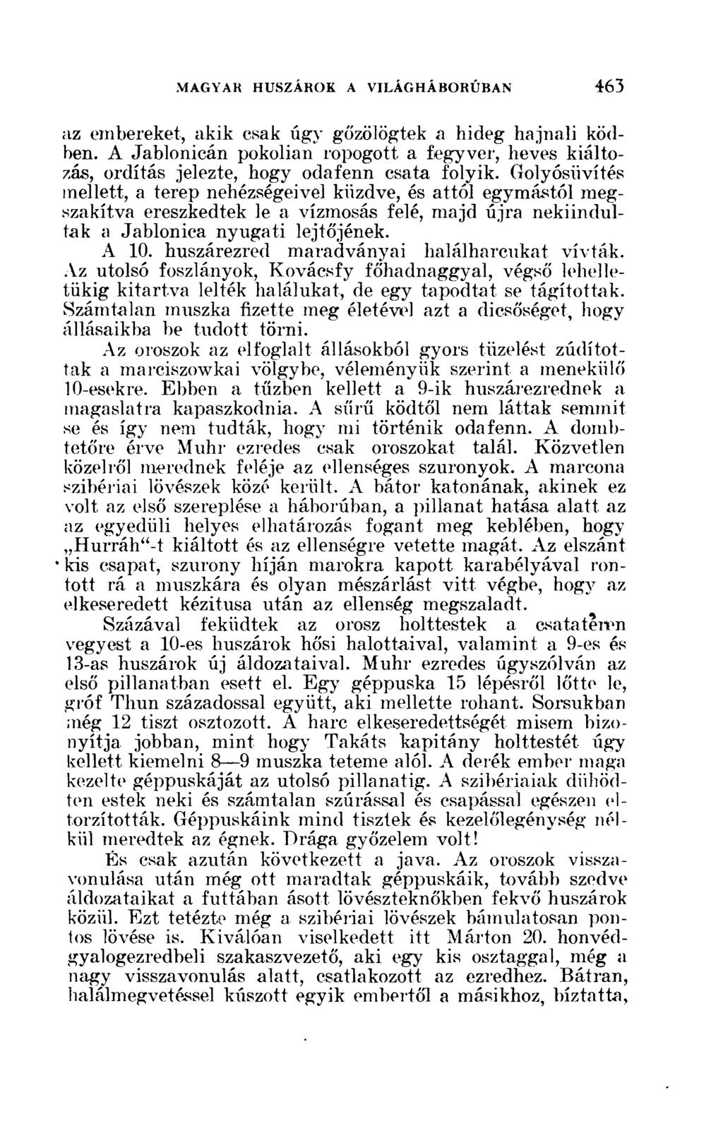 az embereket, akik csak úgy gőzölögtek a hideg hajnali ködben. A Jablonicán pokolian ropogott a fegyver, heves kiáltozás, ordítás jelezte, hogy odafenn csata folyik.