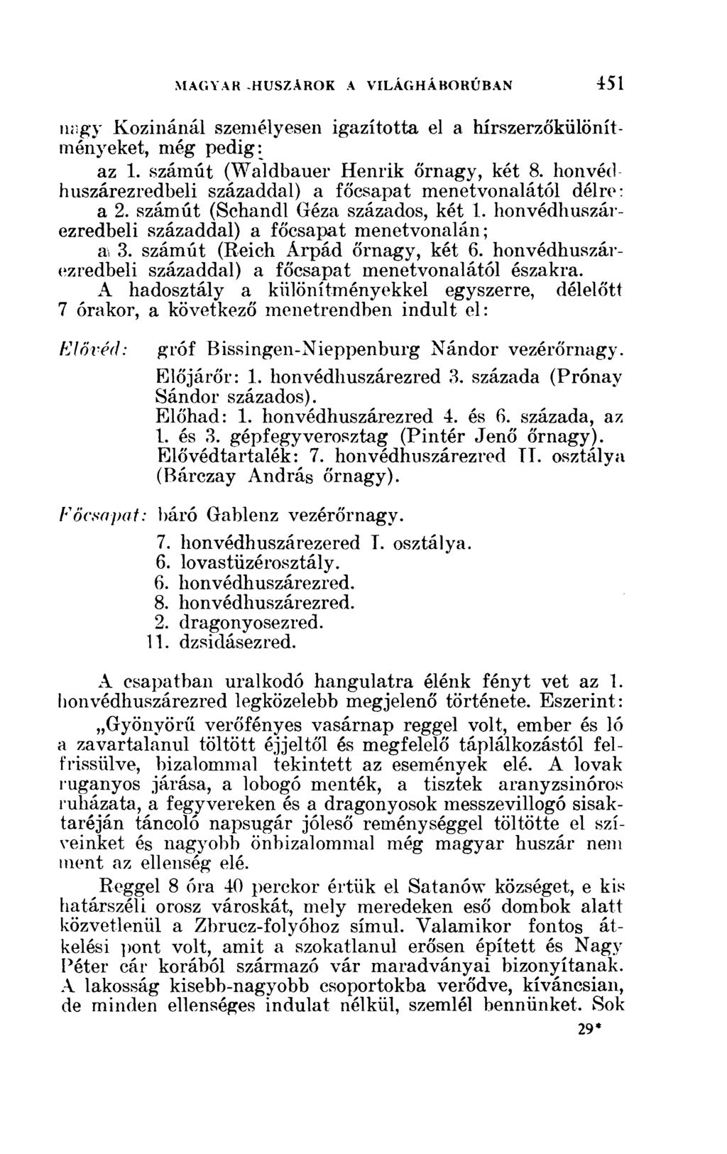 nagy Kozinánál személyesen igazította el a hírszerzőkülönítményeket, még pedig: az 1. számút (Waldbauer Henrik őrnagy, két 8. honvéd huszárezredbeli századdal) a főcsapat menetvonalától délre: a 2.