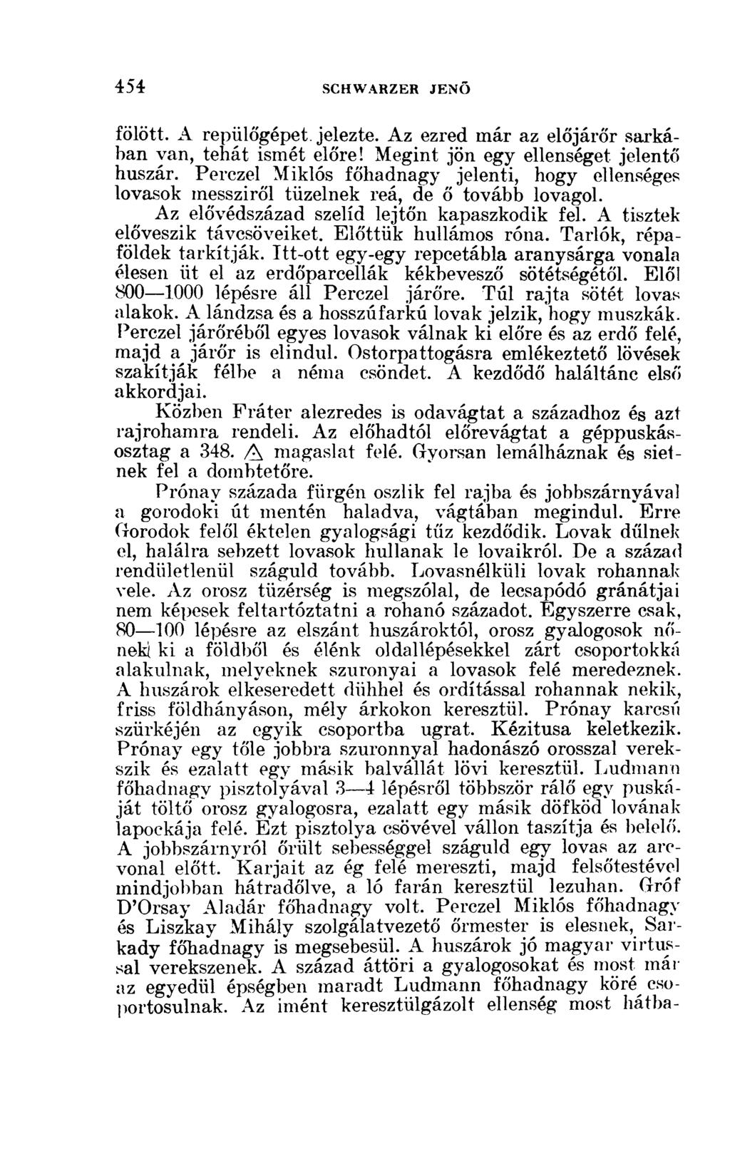 fölött. A repülőgépet, jelezte. Az ezred már az előjárőr sarkában van, tehát ismét előre! Megint jön egy ellenséget jelentő huszár.