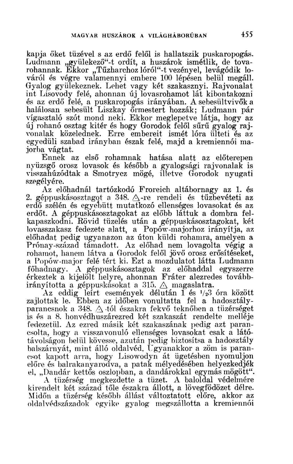 kapja őket tüzével s az erdő felől is hallatszik puskaropogás. Ludmann gyiilekező"-t ordít, a huszárok ismétlik, de tovarohannak.