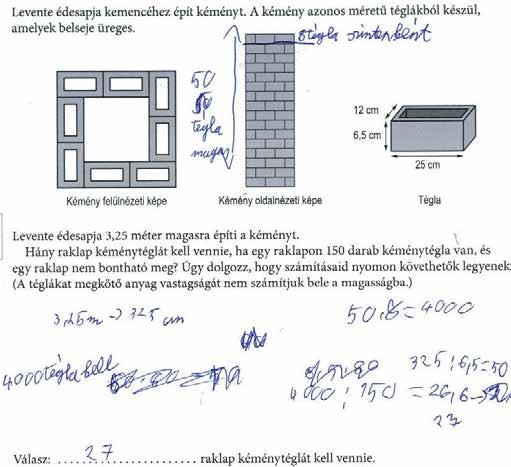 [A tanuló számolási hibát követett el (látszik a helyes műveletsor), gondolatmenete helyes.] 3,25 m = 325 cm 325 : 6,5 = 50 50-szer kell egymásra rakni a négyzet alakú formát.