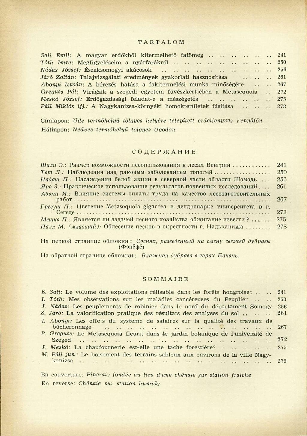 TARTALOM Sali Emil: A magyar erdőkből kitermelhető fatömeg 241 Tóth Imre: Megfigyeléseim a nyárfarákról 250 Nádas József: Északsomogyi akácosok 256 Járó Zoltán: Talajvizsgálati eredmények gyakorlati
