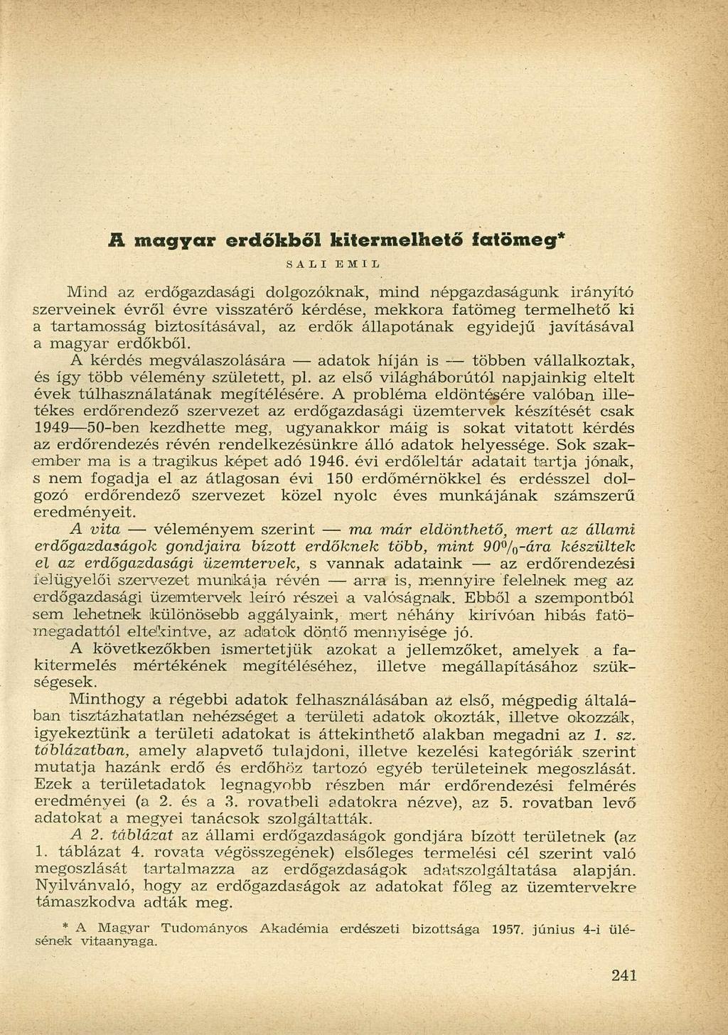 A magyar erdőkből kitermelhető fatömeg* SALI EMIL Mind az erdőgazdasági dolgozóknak, mind népgazdaságunk irányító szerveinek évről évre visszatérő kérdése, mekkora fatömeg termelhető ki a tartamosság