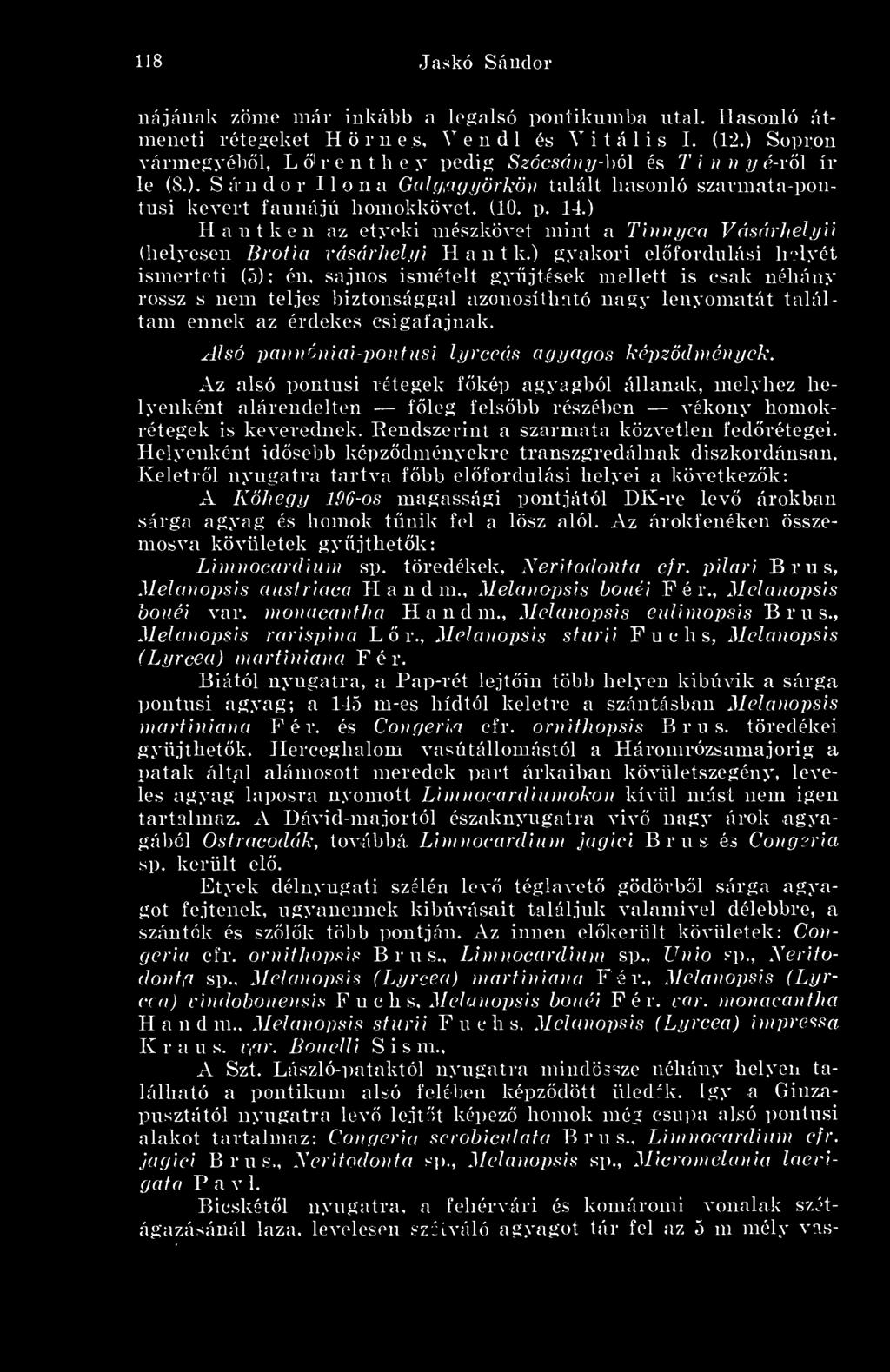 ) Hantken az etyeki mészkövet mint a Tinuijea Vásárhelyii (helyesen Brotki vásárheu/i H a n t k.) gyakori elöfoiahilási helyét ismerteti (5); én, sa.