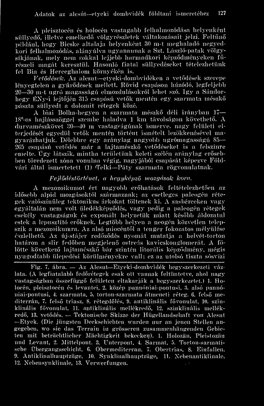 László-patak völgysíkjának, mely nem sokkal lejjebb hannadkori képzdményeken f- részeli magát keresztül. Hasonló fiatal süllyedéseket tételezhetünk fel Bia és Herceghalom környékén is. Vetdések.