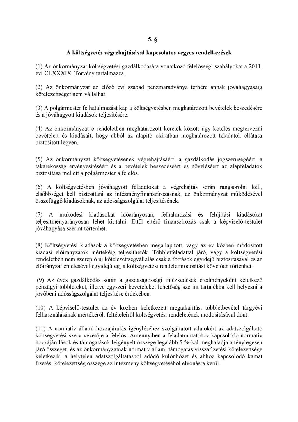 5. A költségvetés végrehajtásával kapcsolatos vegyes rendelkezések (1) Az önkormányzat költségvetési gazdálkodására vonatkozó felelősségi szabályokat a 2011. évi CLXXXIX. Törvény tartalmazza.