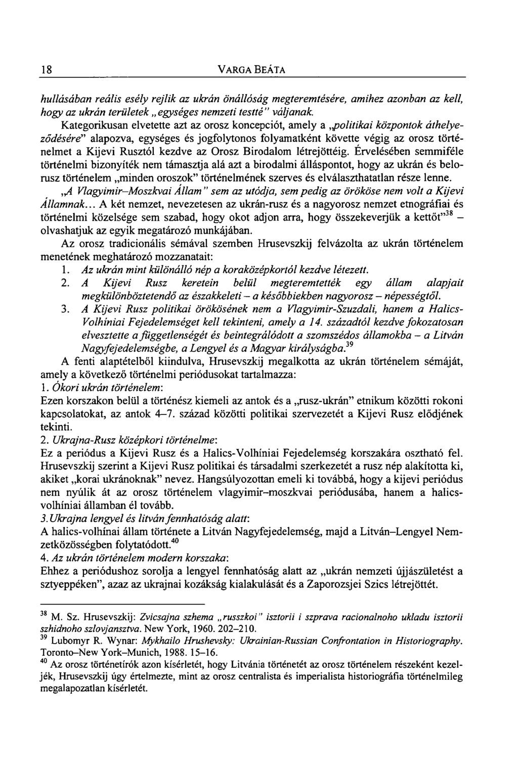 18 VARGA BEÁTA hullásában reális esély rejlik az ukrán önállóság megteremtésére, amihez azonban az kell, hogy az ukrán területek egységes nemzeti testté" váljanak.