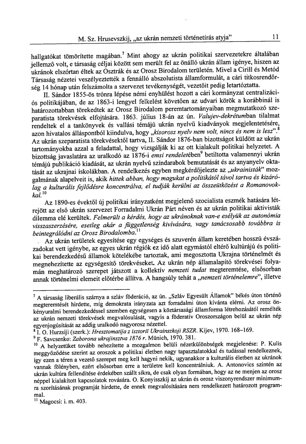 M. Sz. Hrusevszkij, az ukrán nemzeti történetírás atyja" 11 hallgatókat tömörítette magában.