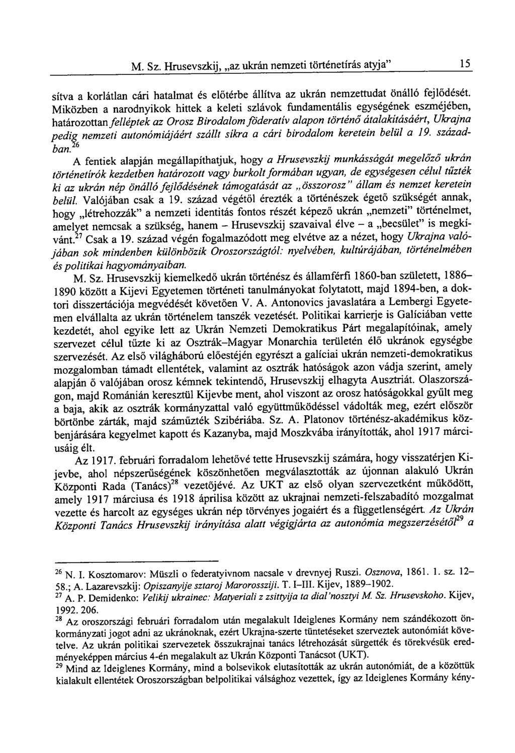 M. Sz. Hrusevszkij, az ukrán nemzeti történetírás atyja" 15 sítva a korlátlan cári hatalmat és előtérbe állítva az ukrán nemzettudat önálló fejlődését.