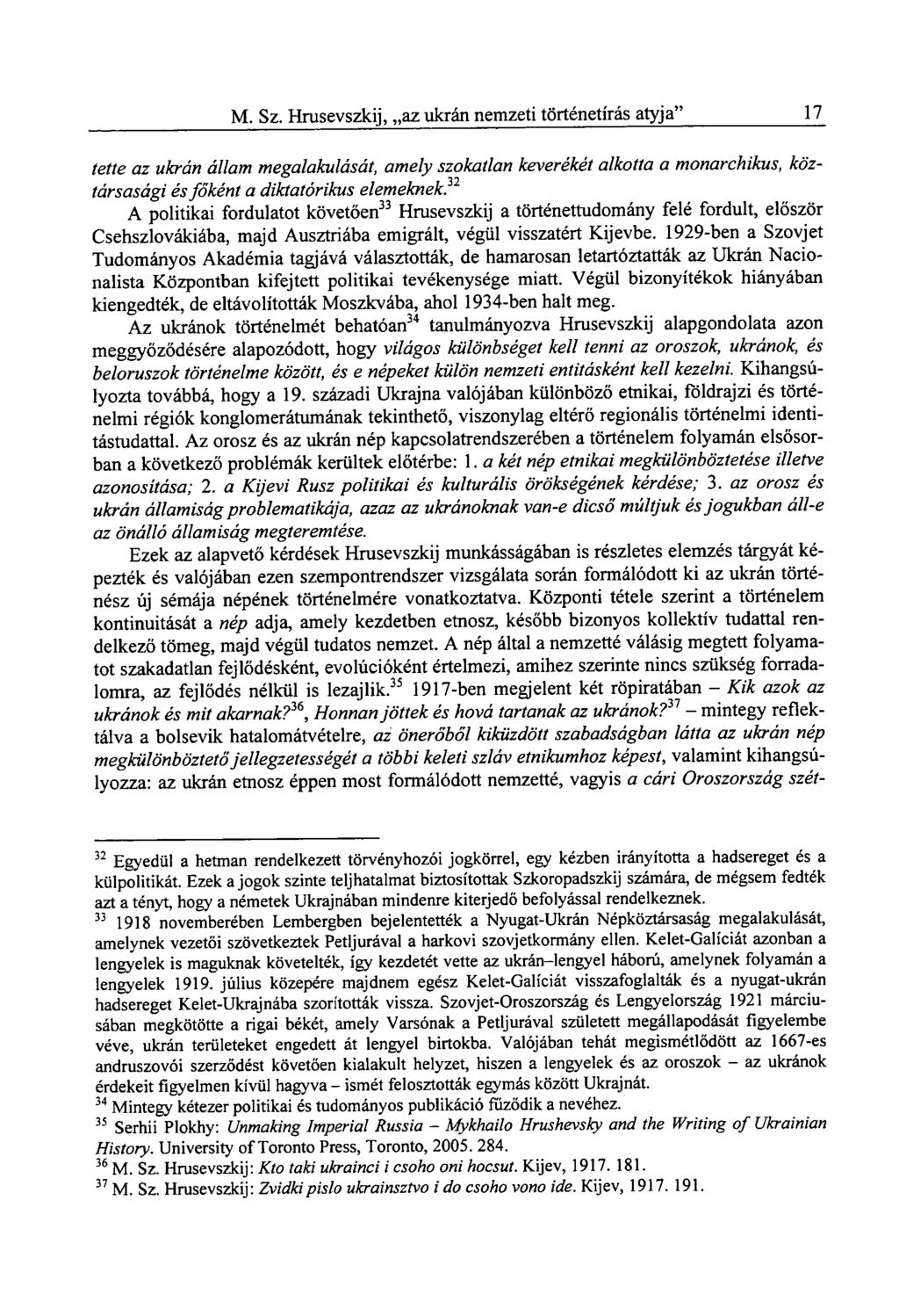 M. Sz. Hrusevszkij, az ukrán nemzeti történetírás atyja" 17 tette az ukrán állam megalakulását, amely szokatlan keverékét alkotta a monarchikus, köztársasági és főként a diktatórikus elemeknek?
