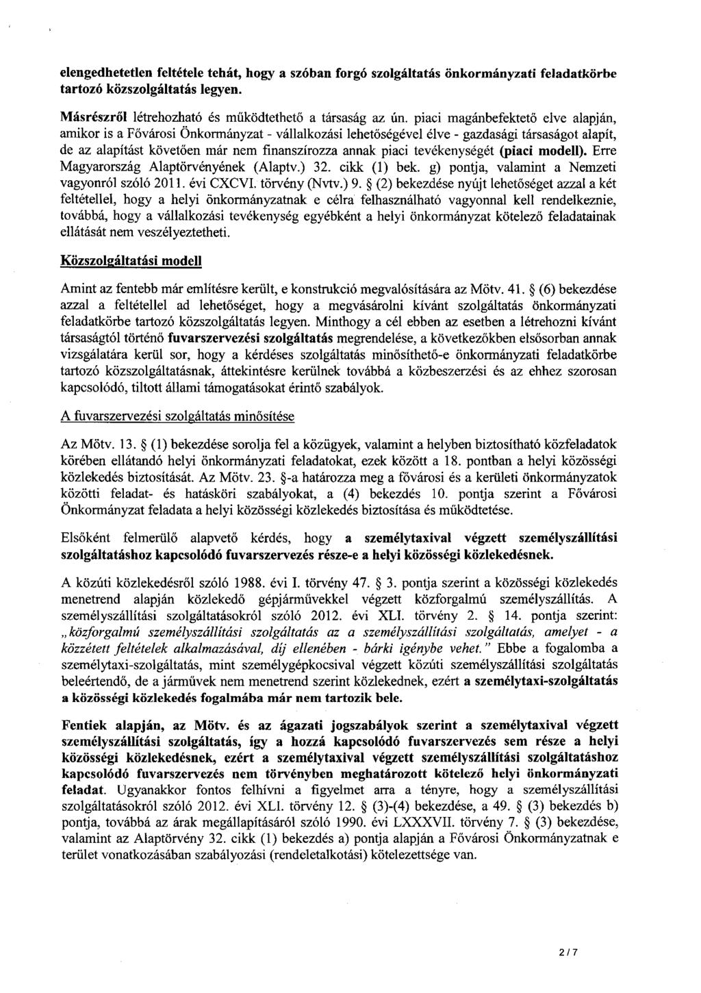 elengedhetetlen feltétele tehát, hogy a szóban forgó szolgáltatás önkormányzati feladatkörbe tartozó közszolgáltatás legyen. Másrészről létrehozható és működtethető a társaság az ún.