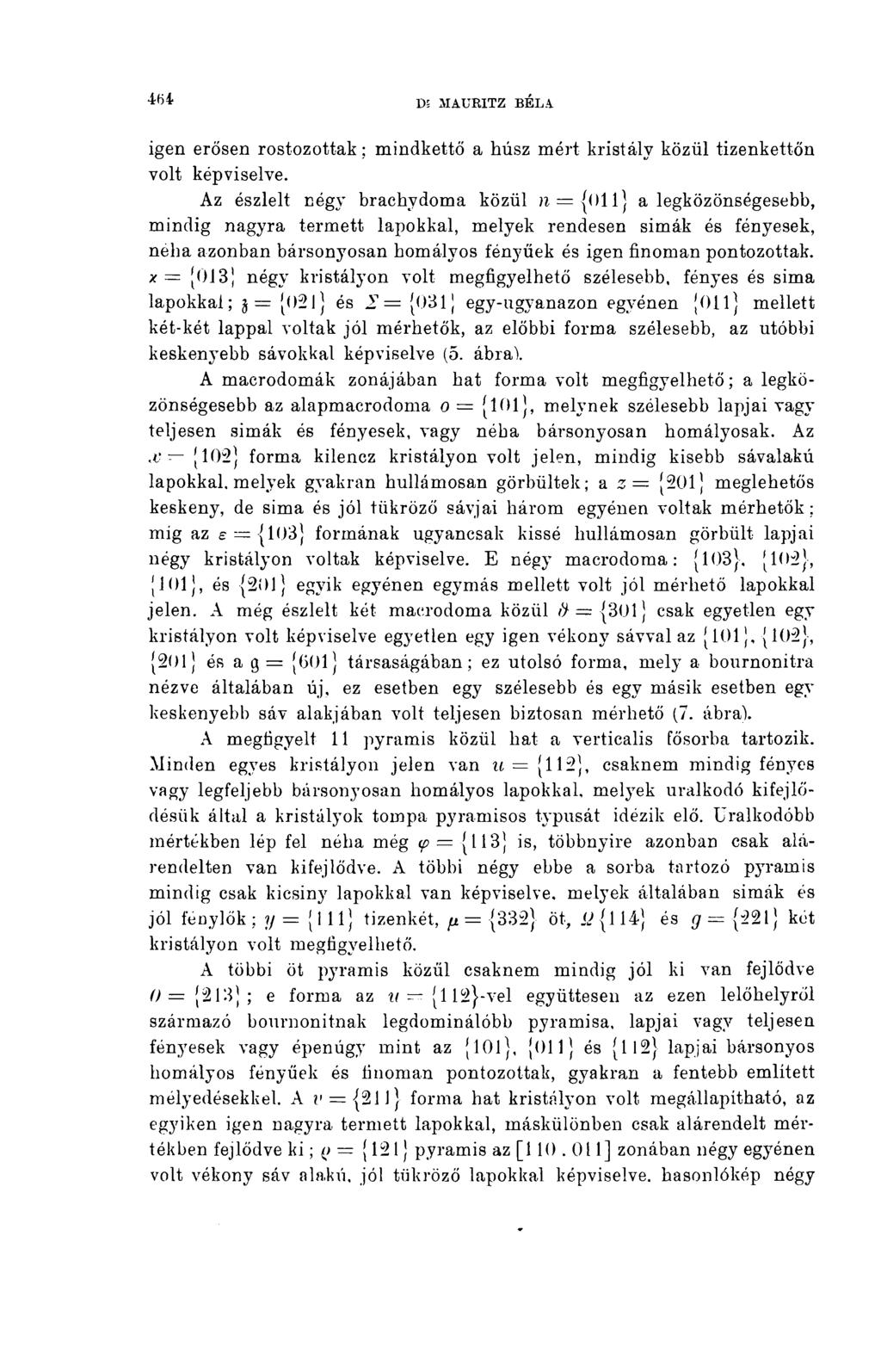 464 D; MAURITZ BÉLA igen erősen rostozottak; mindkettő a húsz mért kristály közül tizenkettőn volt képviselve.