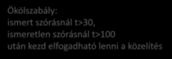 határeloszlás szórásnál t>100 tételéből következik: után kezd elfogadható lenni a közelítés o Tetszőleges eloszlású jellemző o (de legyen